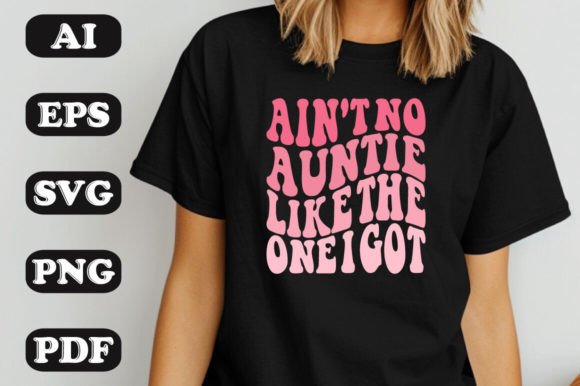 Ain t No Auntie Like the One I Got SVG Graphics