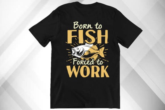 Born to Fish Forced to Work Graphics & T-Shirt Designs