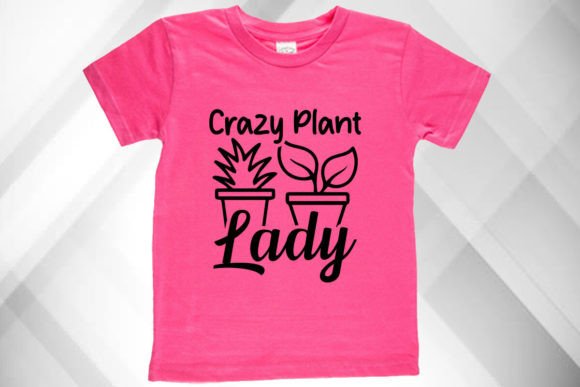 Crazy Plant Lady T-Shirt Graphics & Designs