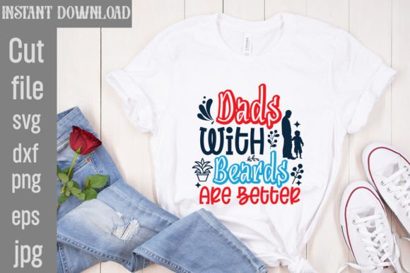 Dads with Beards Are Better SVG Cut File: Graphics for T-Shirt Designs
