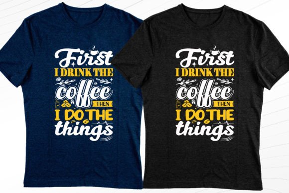 First I Drink the Coffee Modern T-Shirt Graphics