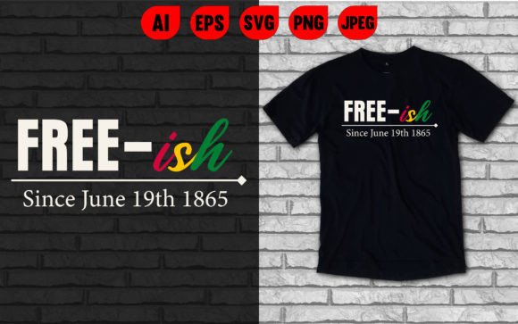 Free-ish Since June 1865 Graphics & T-Shirt Designs