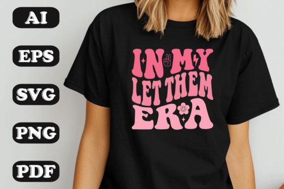 In My Let Them Era SVG: Graphics for Bold T-Shirt Designs
