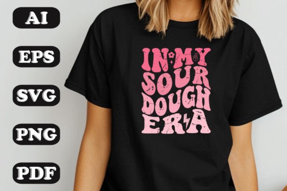 In My Sourdough Era SVG Graphics & T-Shirt Designs