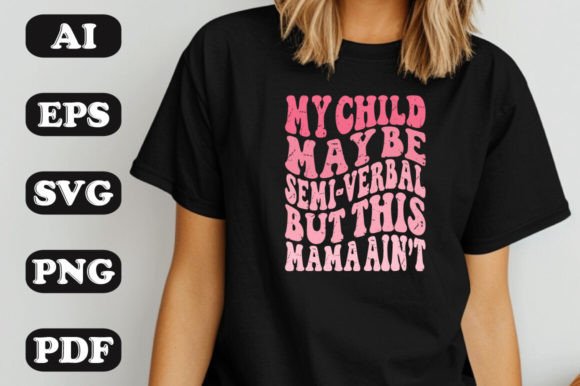 My Child May Be Semi-Verbal but This Mama Ain’t Graphics