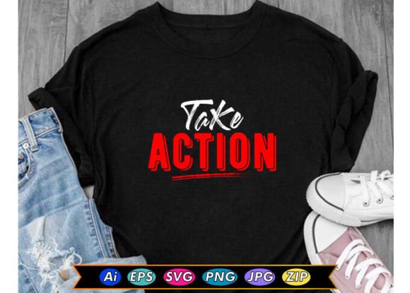 Take Action Motivational T-Shirt Graphics