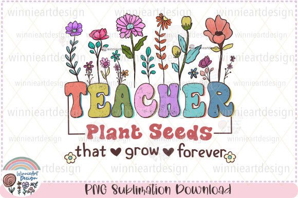 Teacher Plant Seeds That Grow Forever Graphics