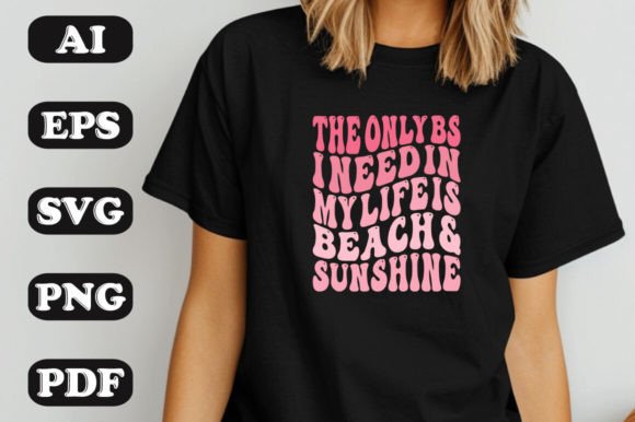 The Only BS I Need in My Life Is Beach Sunshine Graphics