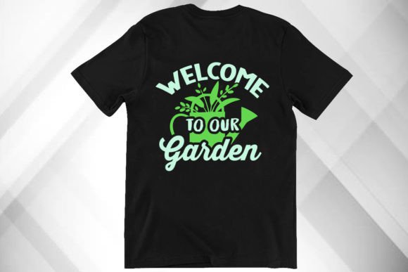 Welcome to Our Garden Graphics & T-Shirt Designs